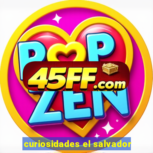 curiosidades el salvador